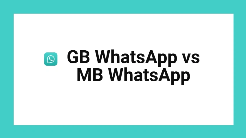 GB WhatsApp vs MB WhatsApp