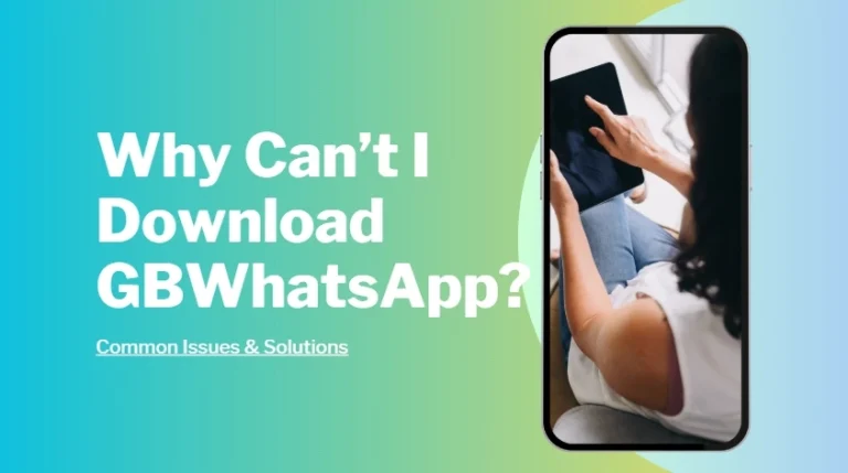 Why Can’t I Download GBWhatsApp? Common Issues & Solutions