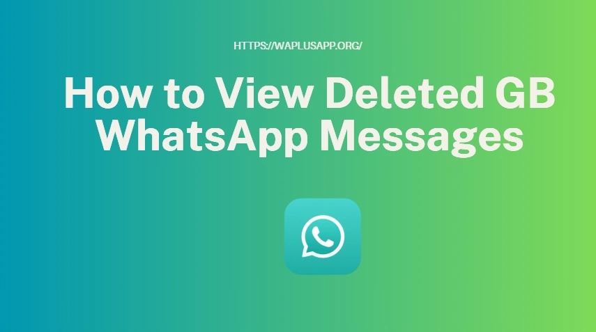 View Deleted GB WhatsApp Messages